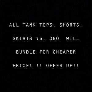 TANKS, SHORTS, SKIRTS $5!!!!!